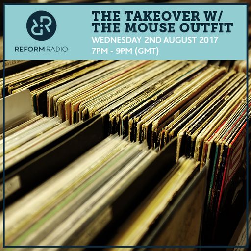 The Takeover w/ The Mouse Outfit 2nd August 2017