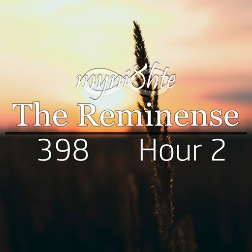 The Reminense 398 - Hour 2