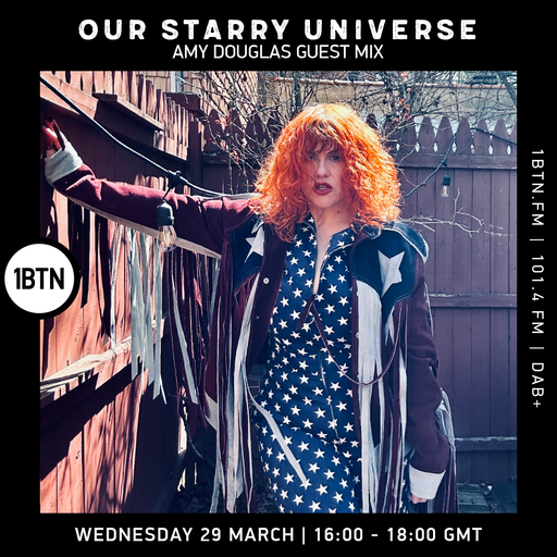 Our Starry Universe with Amy Douglas guest mix - 29.03.2023