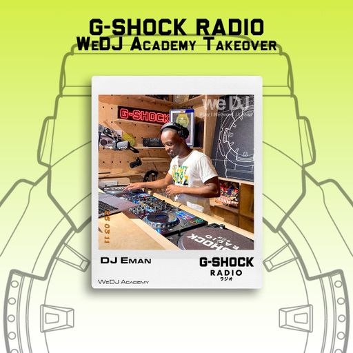 G-SHOCK Radio - WeDj Academy Takeover - Dj Eman - 10/05
