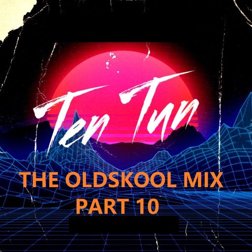 TennersTenTun-The Oldskool Mix Part 10