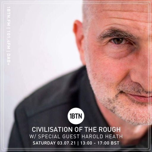 Civilisation Of The Rough with Special Guest Harold Heath - 03.07.2021
