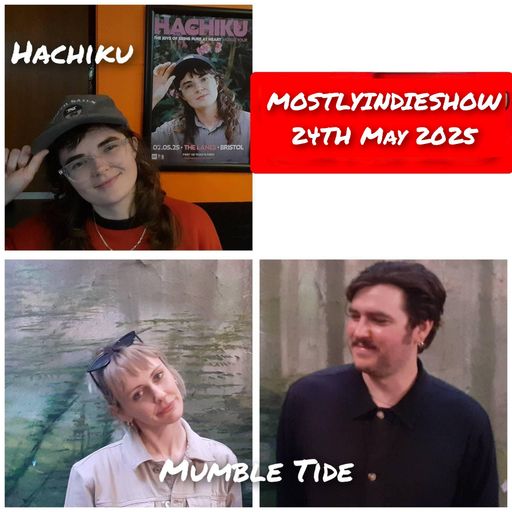 MostlyIndieShow 20250524 - Mumbletide + Hachiku interviews