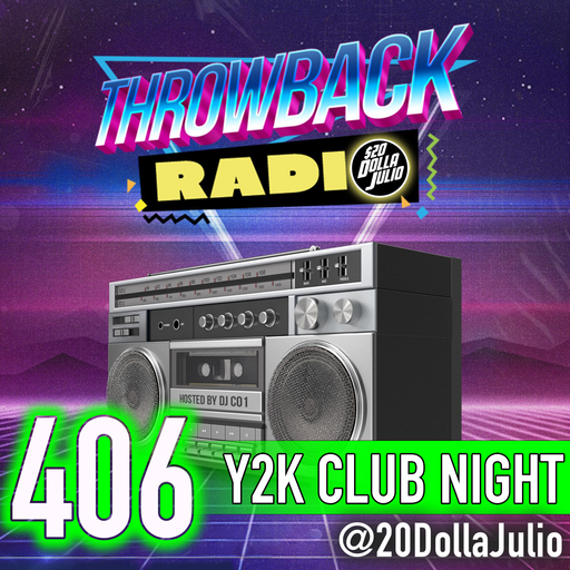 Throwback Radio #406 - 20 Dolla Julio (Y2K Club Night)