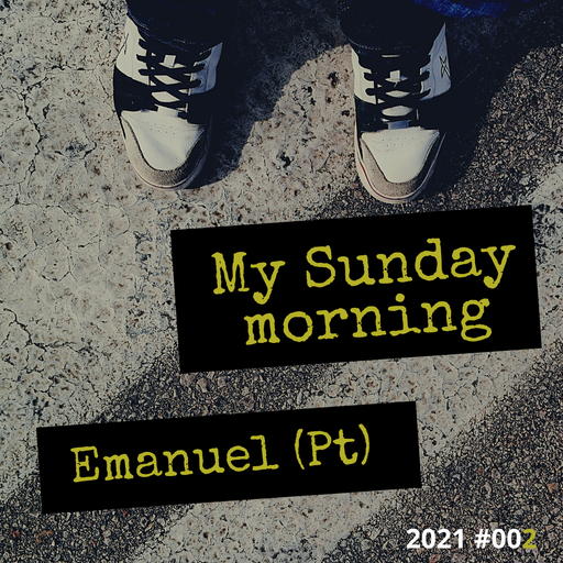 My Sunday Morning #Emanuel (Pt) #002 #2021