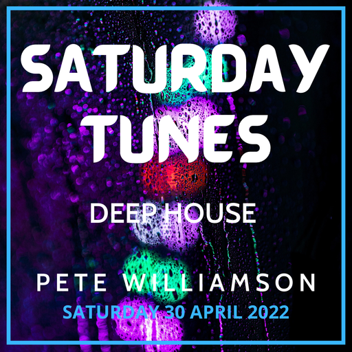 Saturday Tunes: Deep House - 30 April 2022