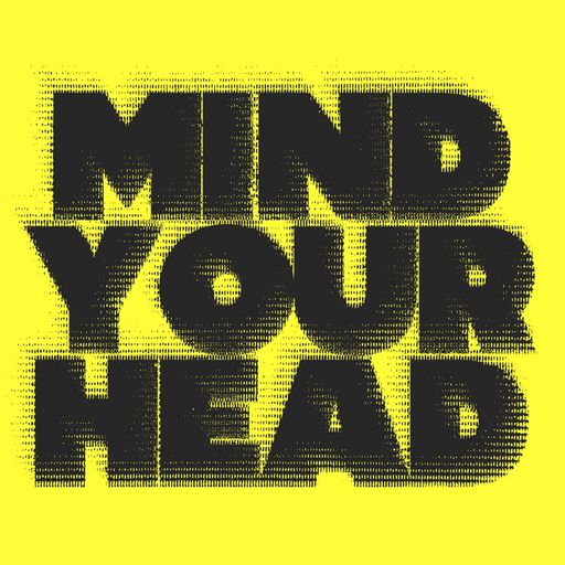 MIND YOUR HEAD (17/08/2024)