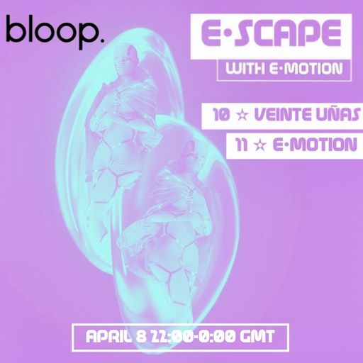 e•scape w/ e•motion + Veinte Uñas - 08.04.22
