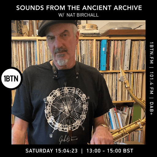 Sounds From The Ancient Archive with Nat Birchall - 15.04.2023