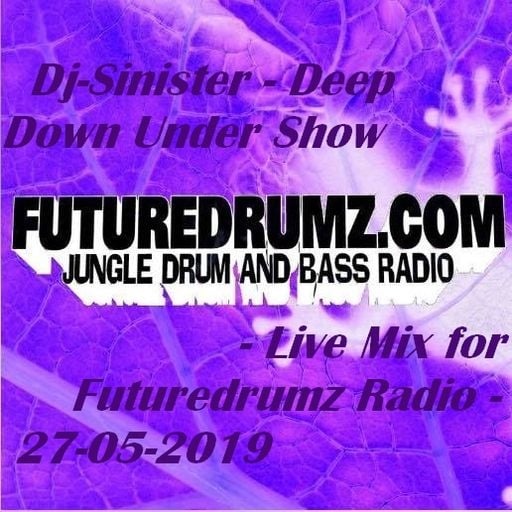 Dj-Sinister - Deep Down Under Show - Live Mix for Futuredrumz Radio - 27-05-2019