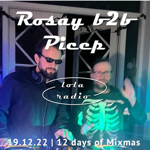 Lola Radio | 12DOMM | "Rosay's Rave" | Rosay b2b Picep 009 | 19.12.22