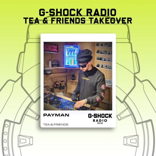 G-SHOCK Radio - Tea & Friends - PAYMAN - 10/11