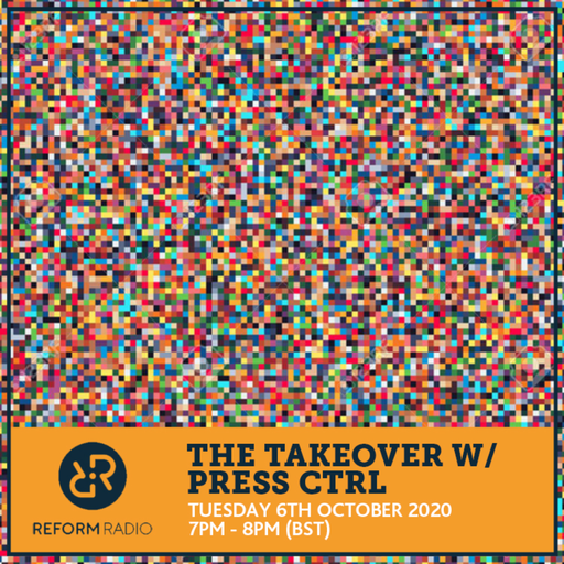 The Takeover w/ Press CTRL 6th October 2020