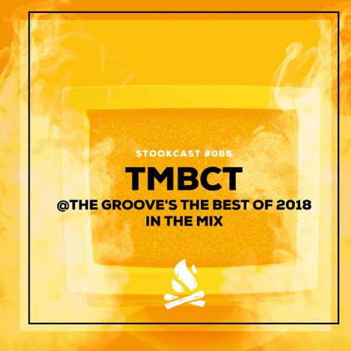 Stookcast #085 - TMBCT @ The Groove's The Best Of 2018 In The Mix 29-12-2018