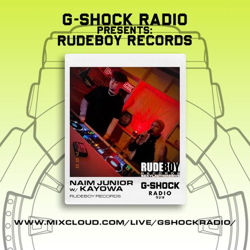 G-Shock Radio - RUDEBOY RECORDS - NAIM JUNIOR with Live PA KAYOWA - 03/03