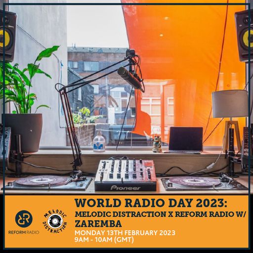World Radio Day 2023: Melodic Distraction x Reform Radio w/ Zaremba 13th February 2023