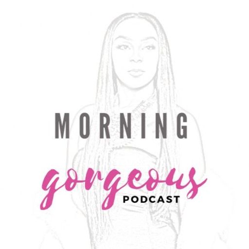 Morning Gorgeous - Episode 1 Who's Responsible for Your Confidence?