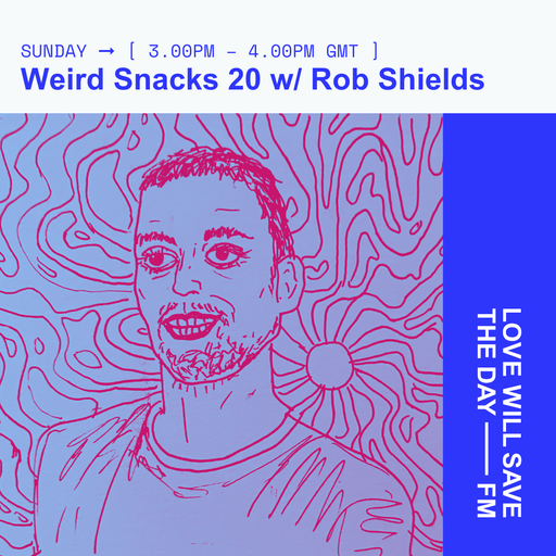 2026-01-25 Weird Snacks - Rob Shields | LWSTD-FM