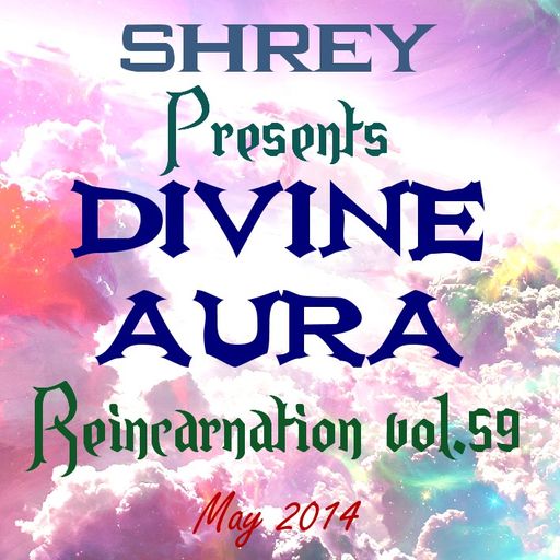 Shrey Pres. Divine Aura - Reincarnation Vol.59