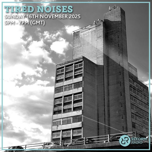 Tired Noises 16th November 2025