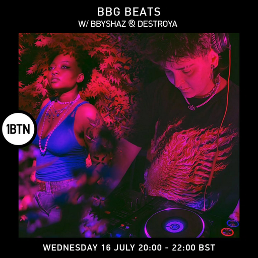 BBG Beats w/ bbyshaz & Destroya - 16.07.25