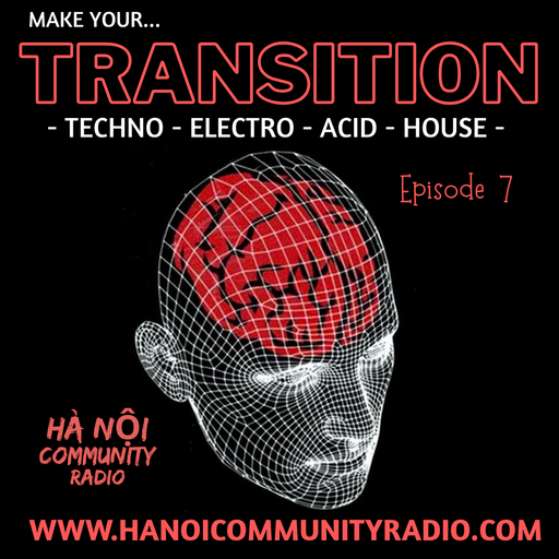 Alan Ritchie - Transition Ep.7 - Techno - House - Detroit - Hi Tech Funk - Hanoi Community Radio