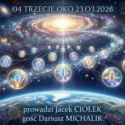 04 TRZECIE OKO, cz.2  gość Darek Michalik, (Star Seeds cont. Gwiezdne Wojny) 23,03,2026