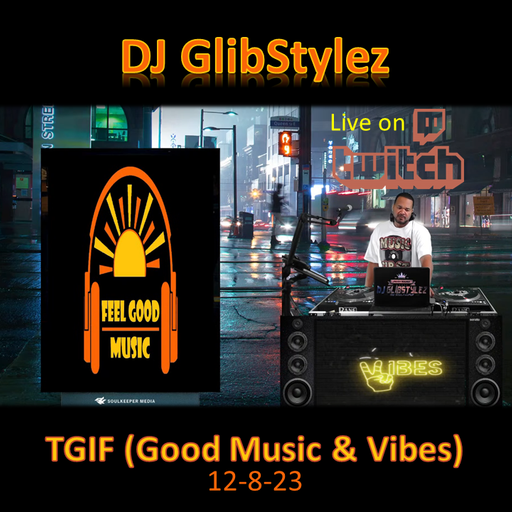 DJ GlibStylez - TGIF! (Good Music, Good Vibes) 12-8-23