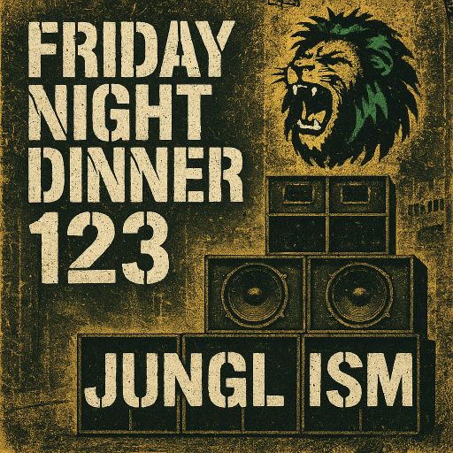 Friday night dinner (123) - Junglism