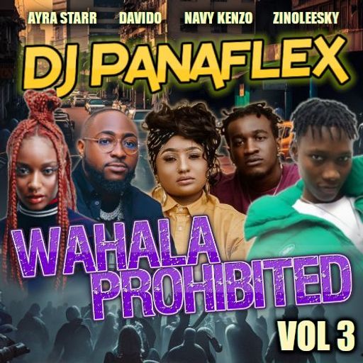 DJ Panaflex - Wahala Prohibited 3 (Afrobeat Mix 2023 Ft Kaestyle, Rexxie, Lojay,D Jay, Tiwa Savage)