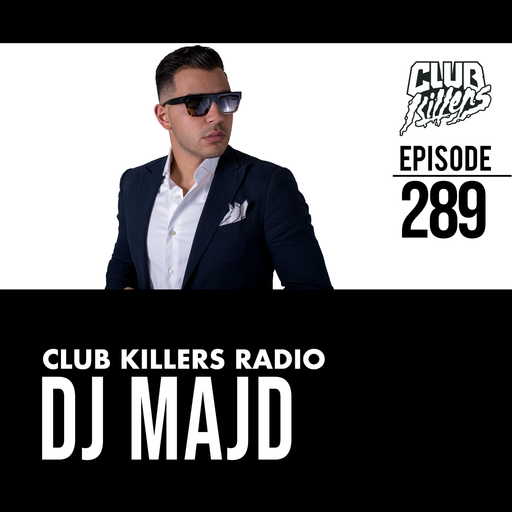 Club Killers Radio #289 - DJ MAJD
