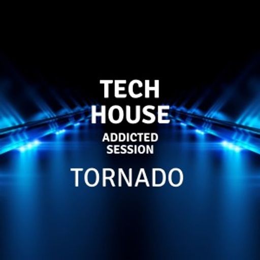 Tech House - Tornado - "Addicted Session" 18.06.2021