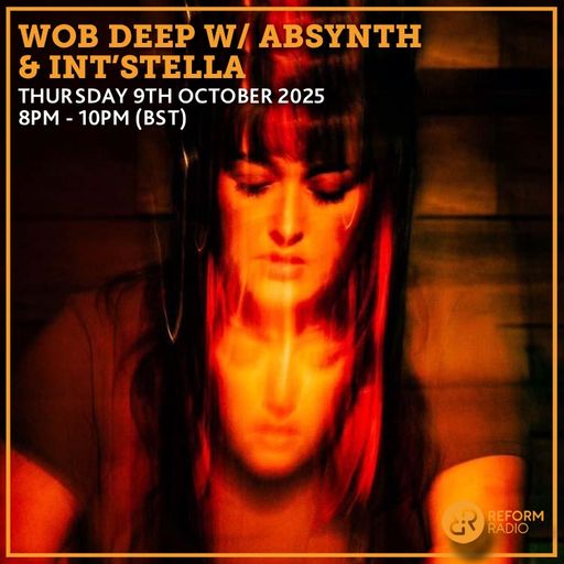 Wob Deep w/ Absynth & Int'stella 9th October 2025