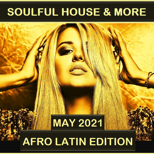 Soulful House & More May 2021 (Afro Latin Edition)