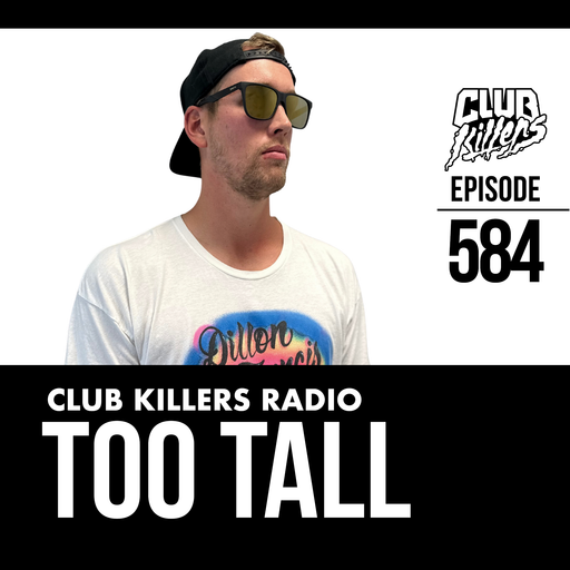 Club Killers Radio #584 - Too Tall