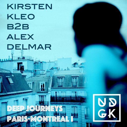 Deep Journeys Paris-Montreal I - Kirsten Kleo B2B Alex Delmar (UDGK: 27/07/2021)