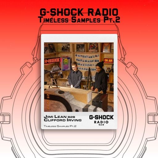 G-SHOCK Radio Presents... Timeless Samples with Jimi Lean & Clifford Irving - 13/02