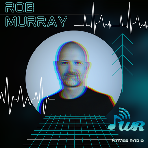 ROB MURRAY for Waves Radio #71