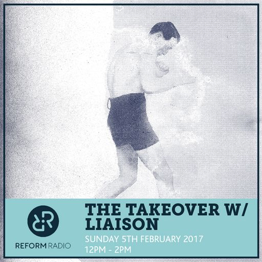 The Takeover w/ Liaison 5th February 2017