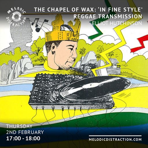 The Chapel of Wax: 'In Fine Style' Reggae Transmission with Elliot Hutchinson (February '23)
