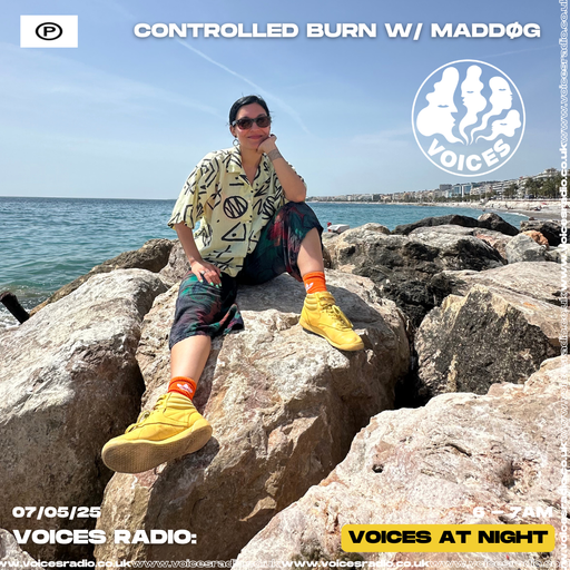 CONTROLLED BURN w/ MADDØG - 07/05/25 - Voices Radio