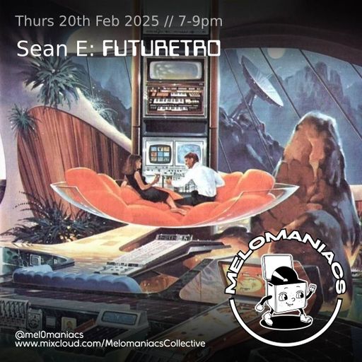 SEAN E // FUTURETRO // 20.02.25 // Melomaniacs Live