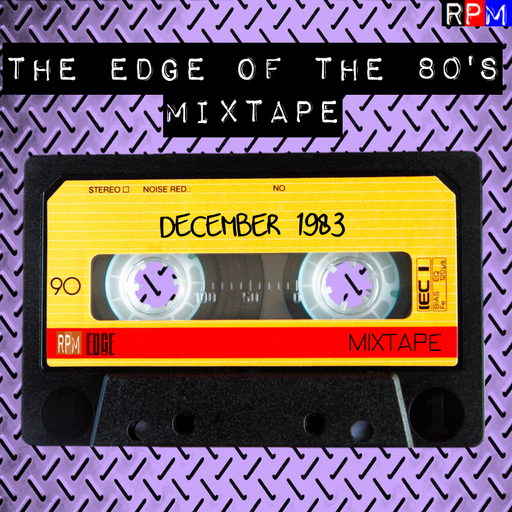 THE EDGE OF THE 80'S MIXTAPE : DECEMBER 1983 *SELECT EARLY ACCESS*