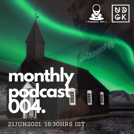 Deejay_AK - AK's Monthly Podcast 004 (UDGK: 20/06/2021)