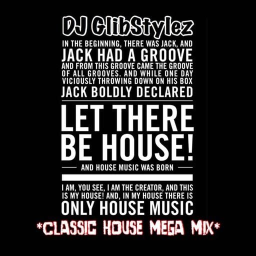 DJ GlibStylez - LET THERE BE HOUSE (Classic House Mega Mix)
