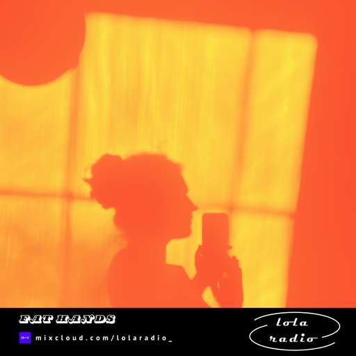 Lola Radio | fat hands 002 | 12.04.25