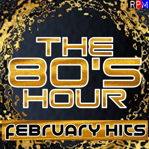 THE 80'S HOUR : FEBRUARY HITS
