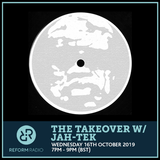 The Takeover w/ Jah-Tek 17th October 2019