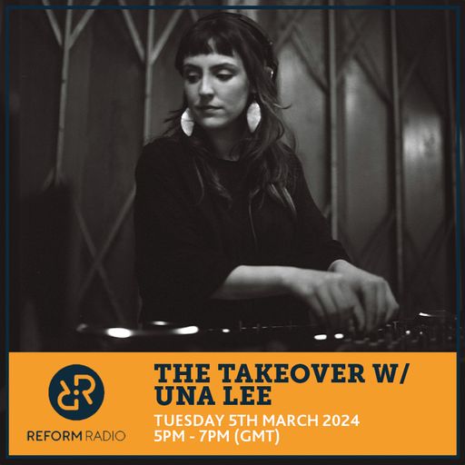 The Takeover w/ Una Lee 5th March 2024