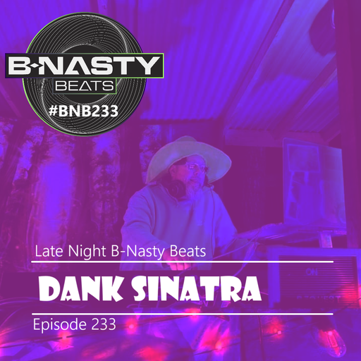 Late Night B-Nasty Beats #BNB233 w/ Dank Sinatra